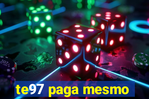 te97 paga mesmo